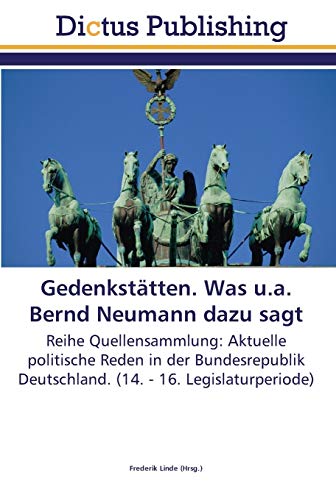 Gedenkstätten. Was u.a. Bernd Neumann dazu sagt: Reihe Quellensammlung: Aktuelle politische Reden in der Bundesrepublik Deutschland. (14. - 16. Legislaturperiode)