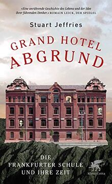 Grand Hotel Abgrund: Die Frankfurter Schule und ihre Zeit