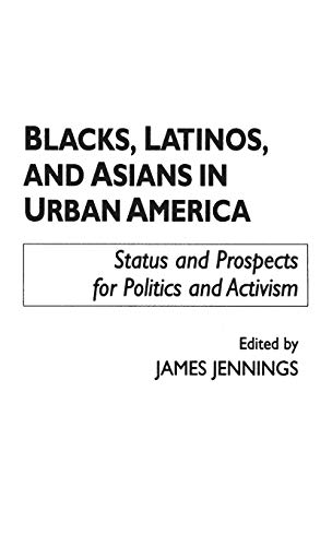 Blacks, Latinos, and Asians in Urban America: Status and Prospects for Politics and Activism