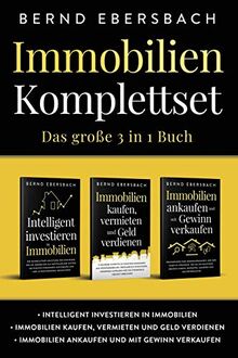 Immobilien Komplettset: Das große 3 in 1 Buch: Intelligent investieren in Immobilien | Immobilien kaufen, vermieten und Geld verdienen | Immobilien ankaufen und mit Gewinn verkaufen