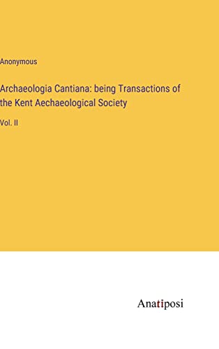 Archaeologia Cantiana: being Transactions of the Kent Aechaeological Society: Vol. II