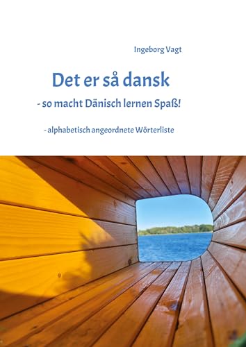 Det er så dansk - so macht Dänisch lernen Spaß: - alphabetisch angeordnete Wörterliste