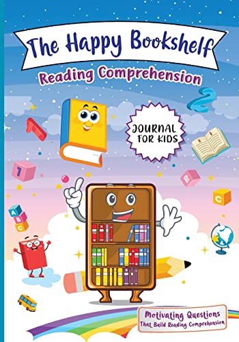 The Happy Bookshelf Reading Comprehension Journal For Kids: Motivating Questions That Build Reading Comprehension