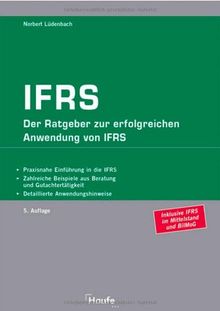 IFRS: Der Ratgeber zur erfolgreichen Umstellung von HGB auf IAS/IFRS. Einführungsplan. Gegenüberstellung HGB-IAS: die wichtigsten Unterschiede auf den Punkt gebracht. (Rechnungswesen)