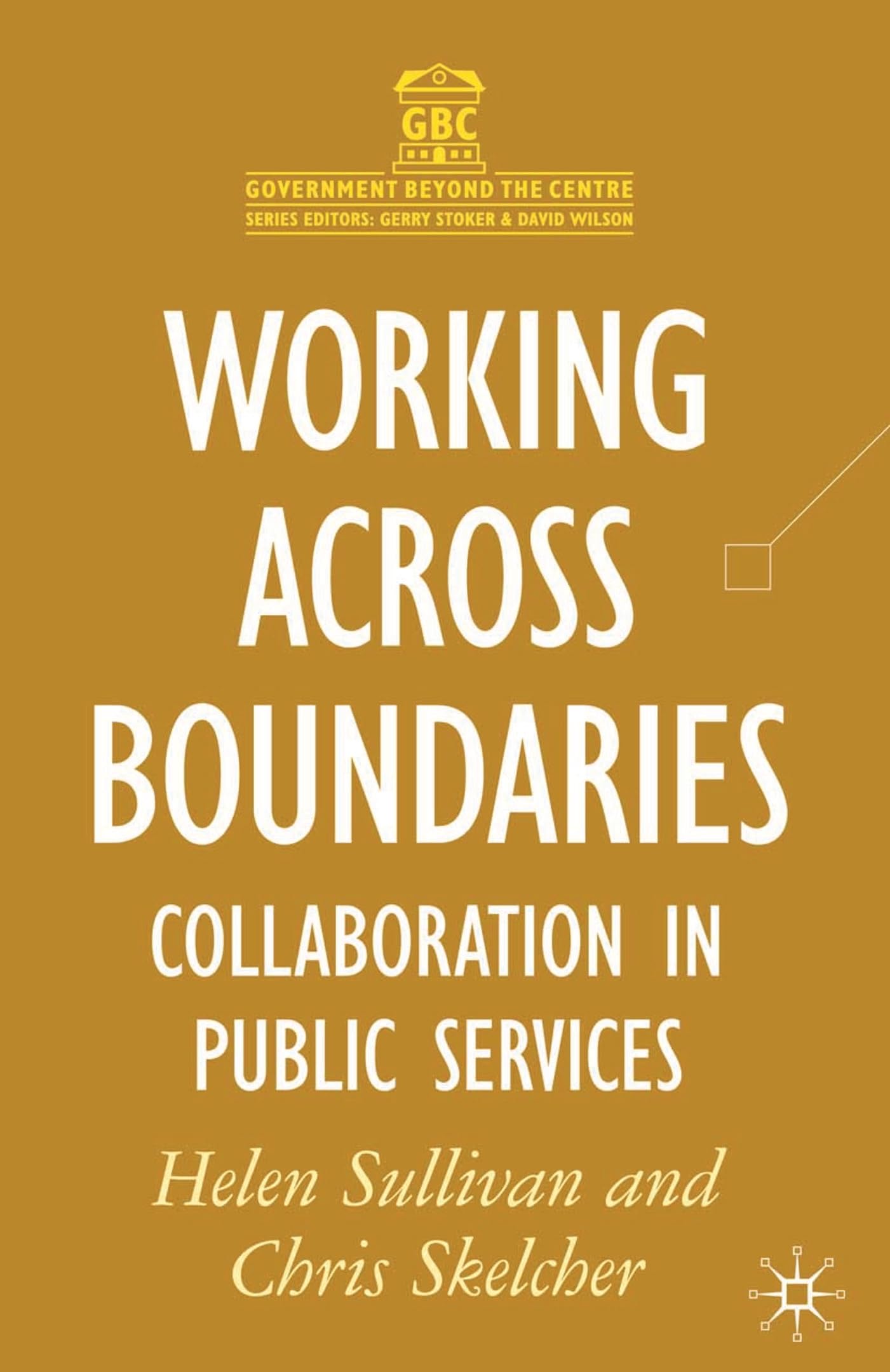 Working Across Boundaries: Collaboration in Public Services (Government beyond the Centre)