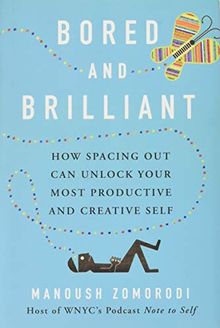 Bored and Brilliant: How Spacing Out Can Unlock Your Most Productive and Creative Self (International Edition)