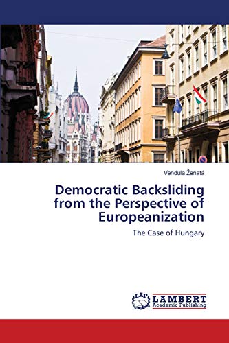 Vendula Ženatá Democratic Backsliding From The Perspective Of Europeanization, The Case Of Hungary