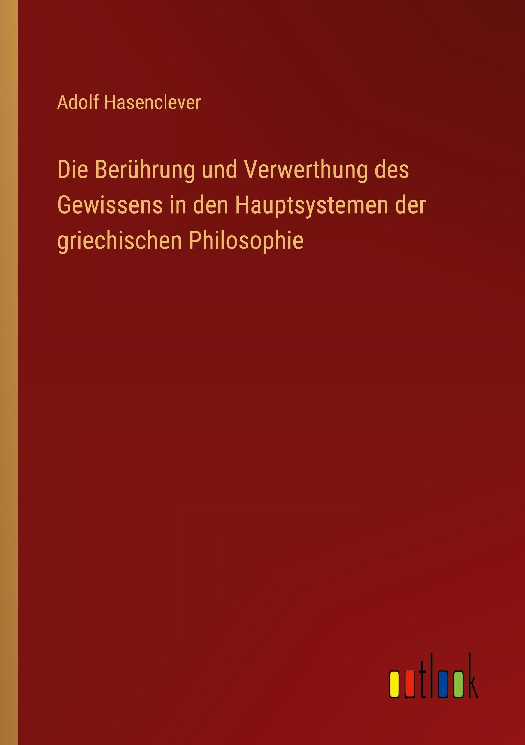 Die Berührung und Verwerthung des Gewissens in den Hauptsystemen der griechischen Philosophie