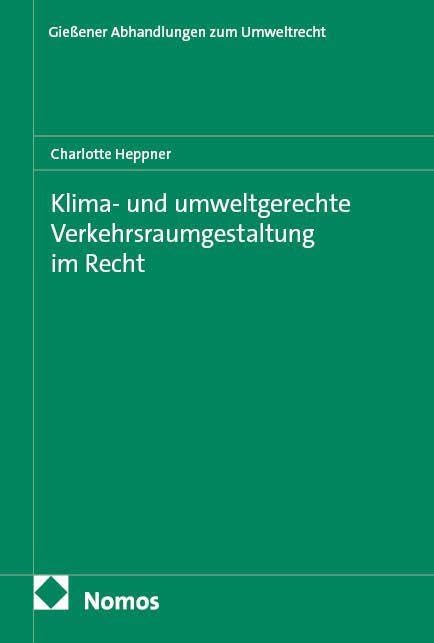 Klima- und umweltgerechte Verkehrsraumgestaltung im Recht (Giessener Abhandlungen zum Umweltrecht)
