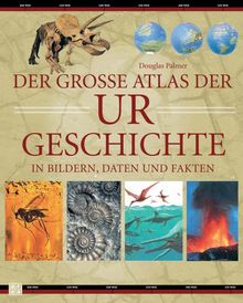 Der große Atlas der Urgeschichte in Bildern, Daten und Fakten