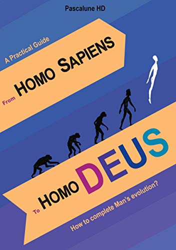 From Homo Sapiens to Homo Deus: How to complete Man's evolution?