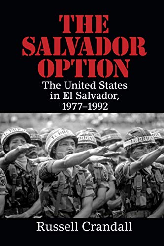 THE SALVADOR OPTION: The United States in El Salvador, 1977-1992