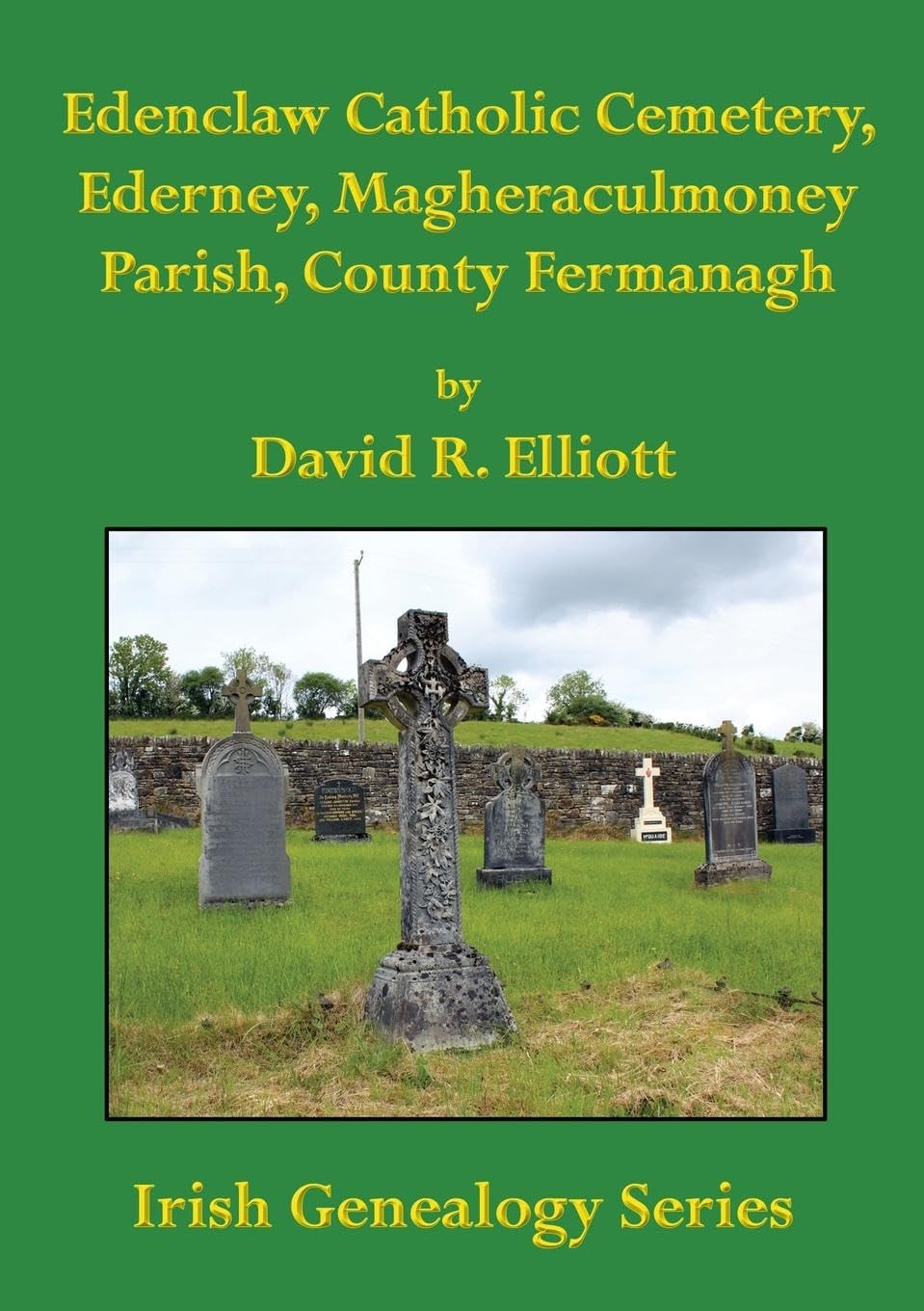 Edenclaw Catholic Cemetery, Ederney, Magheraculmoney Parish, County Fermanagh (Irish Genealogy)
