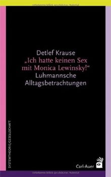 Ich hatte keinen Sex mit Monica Lewinsky!: Luhmannsche Alltagsbetrachtungen