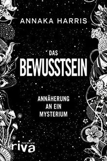 Das Bewusstsein: Annäherung an ein Mysterium. Neue Erkenntnisse zu Wahrnehmung, Realität, Psychologie, Neurowissenschaft, Künstliche Intelligenz, KI. Der New-York-Times-Bestseller