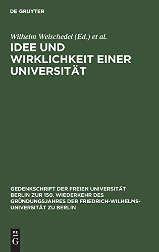 Idee und Wirklichkeit einer Universität: Dokumente zur Geschichte der Friedrich-Wilhelms-Universität zu Berlin (Gedenkschrift der Freien Universität ... zu Berlin, Band 1)