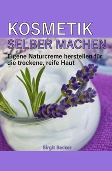 Kosmetik selber machen: Eigene Naturcreme herstellen für die trockene, reife Haut