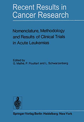 Nomenclature, Methodology and Results of Clinical Trials in Acute Leukemias: Workshop held June 19 and 20, 1972 at the Centre National de la Recherche ... Results in Cancer Research, 43, Band 43)