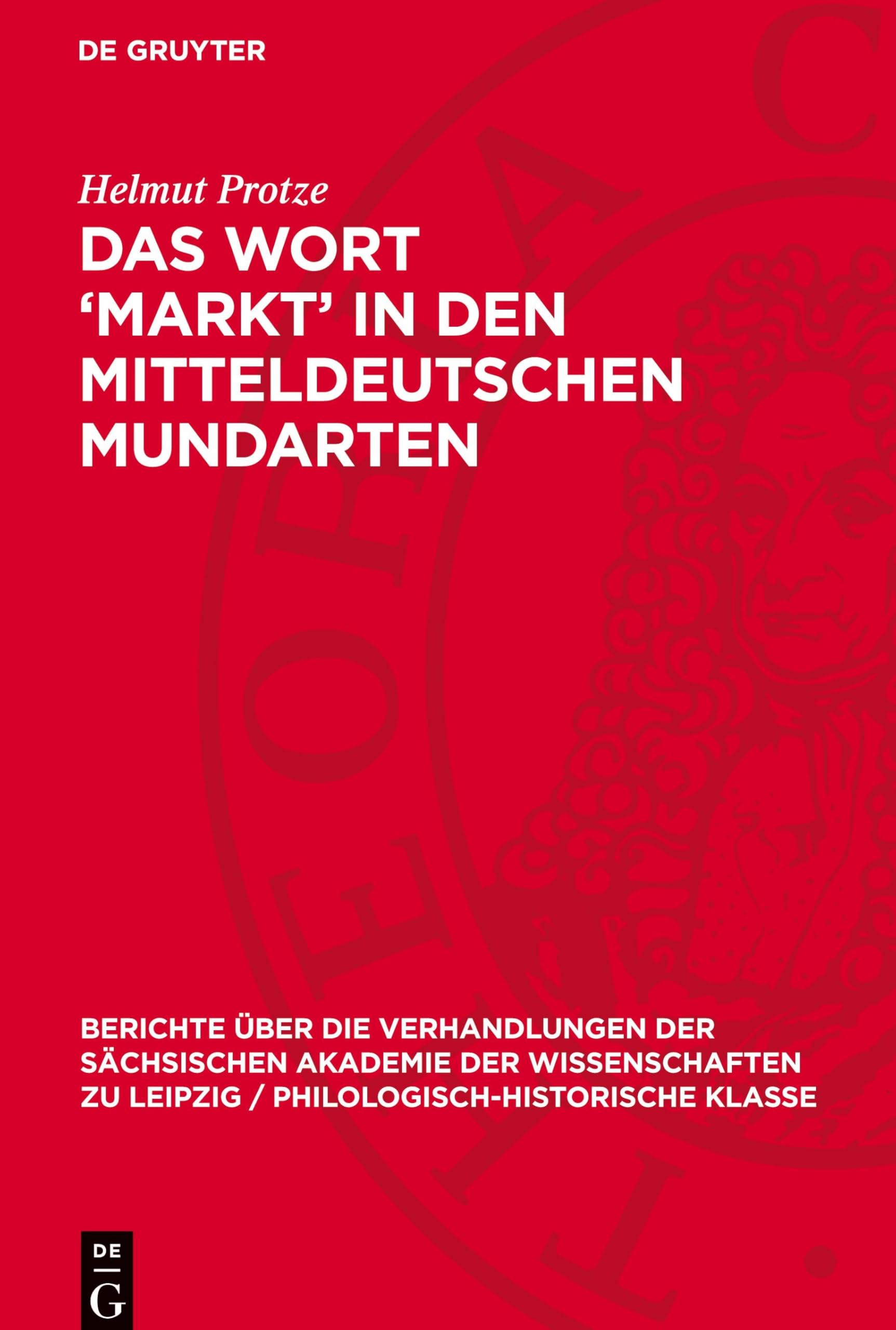 Das Wort 'Markt' in den mitteldeutschen Mundarten: Mit besonderer Berücksichtigung des Siebenbürgisch-Sächsischen und unter Einbeziehung des ... der Wissenschaften Zu Leipzig / Philologisc)