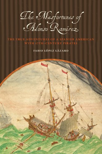 The Misfortunes of Alonso Ram¿z: The True Adventures of a Spanish American with 17th-Century Pirates (Joe R. and Teresa Lozano Long Latin American and Latino Art and Culture)