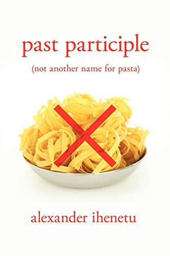 Past Participle: (not another name for pasta)