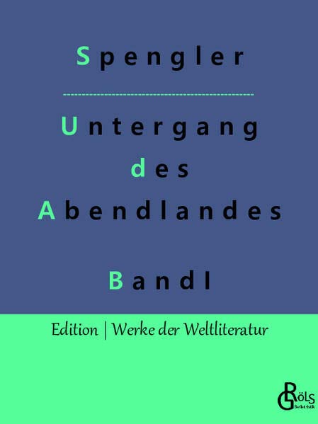 Der Untergang des Abendlandes: Band 1 (Edition Werke der Weltliteratur)