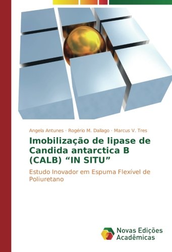 Imobilização de lipase de Candida antarctica B (CALB) “IN SITU”: Estudo Inovador em Espuma Flexível de Poliuretano