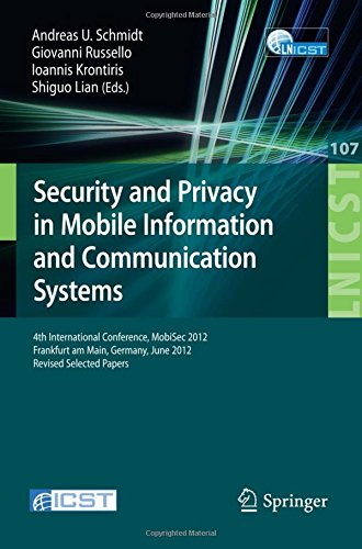 Security and Privacy in Mobile Information and Communication Systems: 4th International Conference, MobiSec 2012, Frankfurt am Main, Germany, June ... and Telecommunications Engineering)
