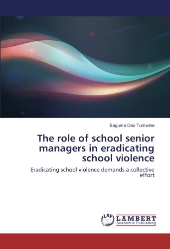 The role of school senior managers in eradicating school violence: Eradicating school violence demands a collective effort