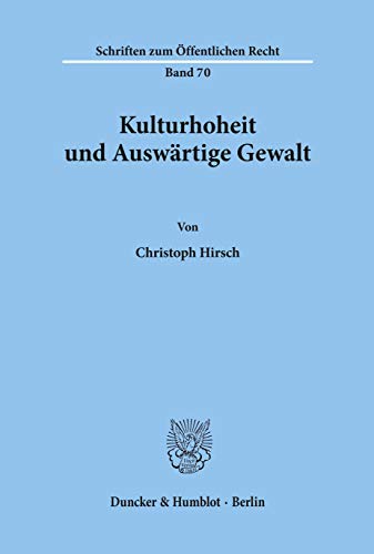 Kulturhoheit und Auswärtige Gewalt.: Dissertationsschrift (Schriften Zum Offentlichen Recht, 70)
