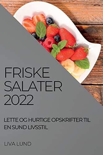 FRISKE SALATER 2022: LETTE OG HURTIGE OPSKRIFTER TIL EN SUND LIVSSTIL
