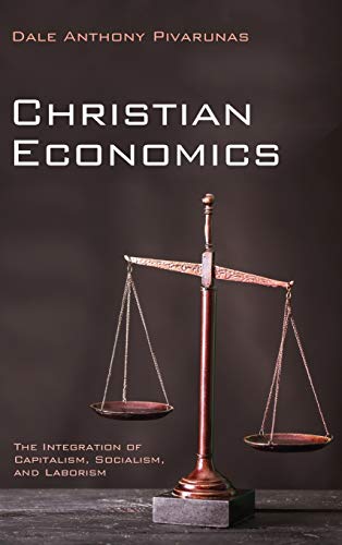 Christian Economics: The Integration of Capitalism, Socialism, and Laborism