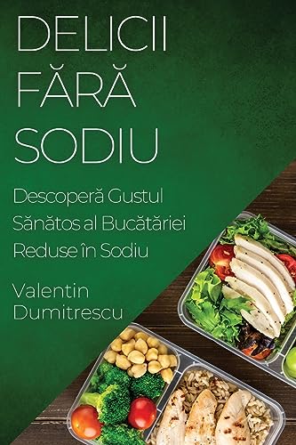 Delicii F¿r¿ Sodiu: Descoper¿ Gustul S¿n¿tos al Buc¿t¿riei Reduse în Sodiu