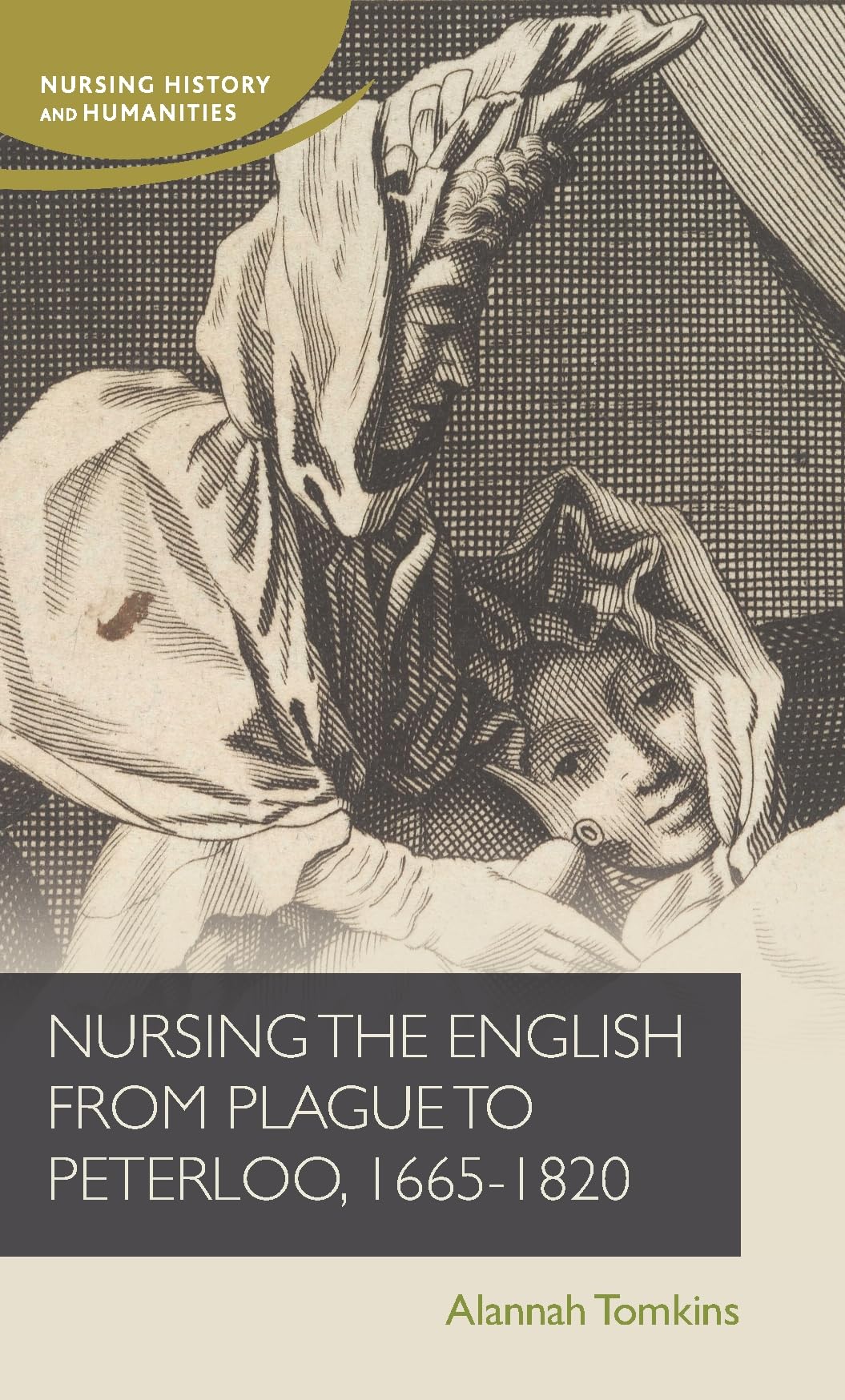 Nursing the English from plague to Peterloo, 1660-1820 (Nursing History and Humanities)