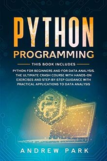 Python Programming: This Book Includes: Python for Beginners and  for Data Analysis. The Ultimate Crash Course with Hands-on Exercises, Step-by-Step ... to Data Analysis. (Data Science, Band 5)