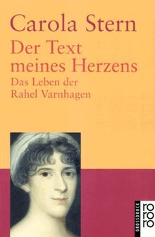 Der Text meines Herzens: Das Leben der Rahel Varnhagen