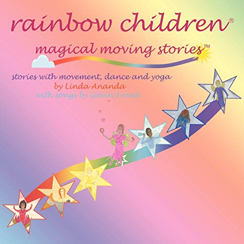 Rainbow Children-Magical Moving Stories: Stories With Movement, Dance, Yoga, and Song