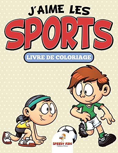 Livre de coloriage J'aime les sports: Super grand livre de coloriage pour enfants (French Edition)