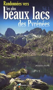 Randonnées vers les plus beaux lacs des Pyrénées. Vol. 1