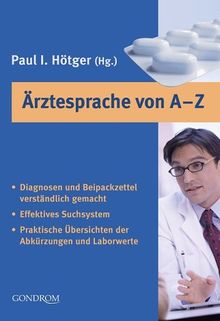 Ärztesprache von A-Z: Diagnosen und Beipackzettel verständlich gemacht. Effektives Suchsystem. Praktische Übersichten der Abkürzungen und Laborwerte