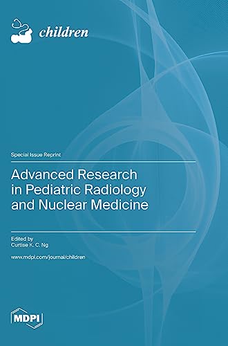Advanced Research in Pediatric Radiology and Nuclear Medicine