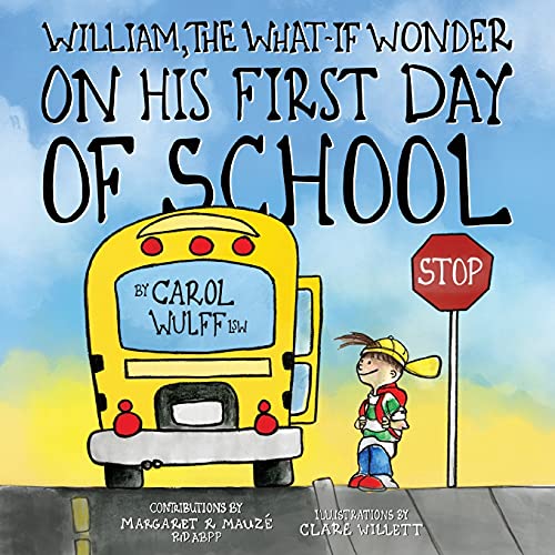 William, The What-If Wonder On His First Day of School: William is Worried!