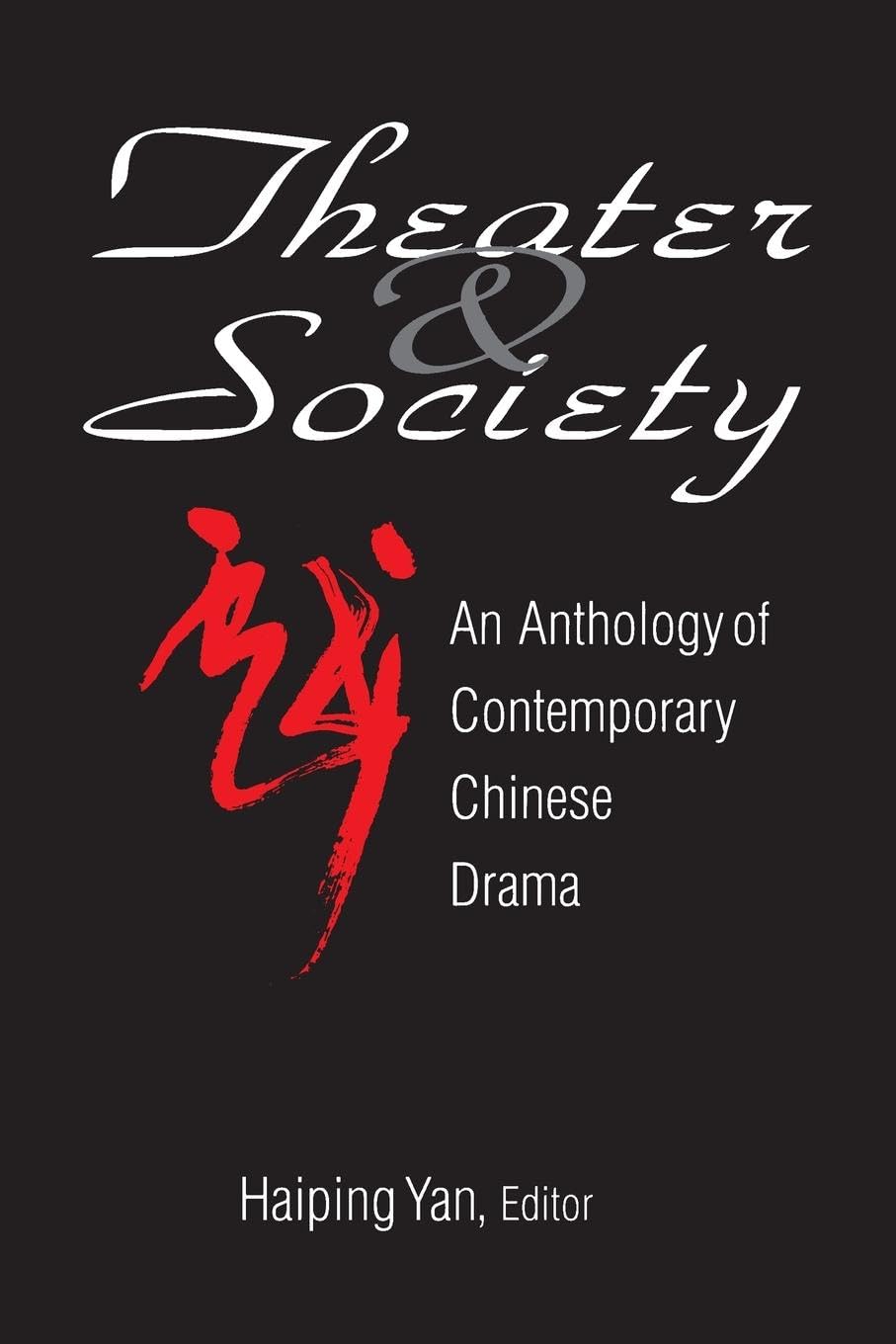 Theatre and Society: Anthology of Contemporary Chinese Drama: Anthology of Contemporary Chinese Drama (Socialism and Social Movements)