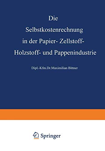 Die Selbstkostenrechnung in der Papier-, Zellstoff-, Holzstoff- und Pappenindustrie (German Edition)