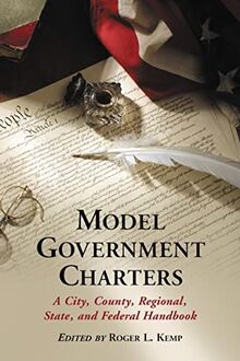 Model Government Charters: A City, County, Regional, State, and Federal Handbook