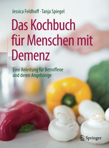 Das Kochbuch für Menschen mit Demenz: Eine Anleitung für Betroffene und deren Angehörige