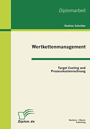 Wertkettenmanagement: Target Costing und Prozesskostenrechnung