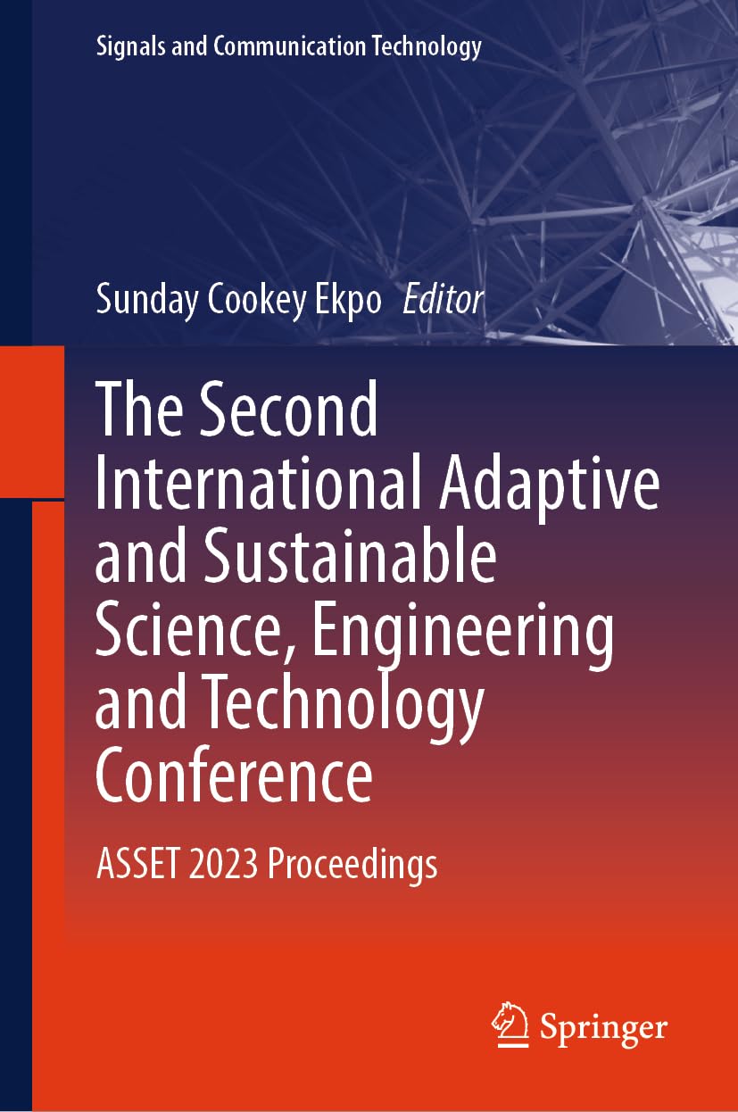The Second International Adaptive and Sustainable Science, Engineering and Technology Conference: ASSET 2023 Proceedings (Signals and Communication Technology)
