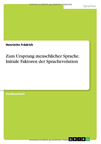 Zum Ursprung menschlicher Sprache. Initiale Faktoren der Sprachevolution