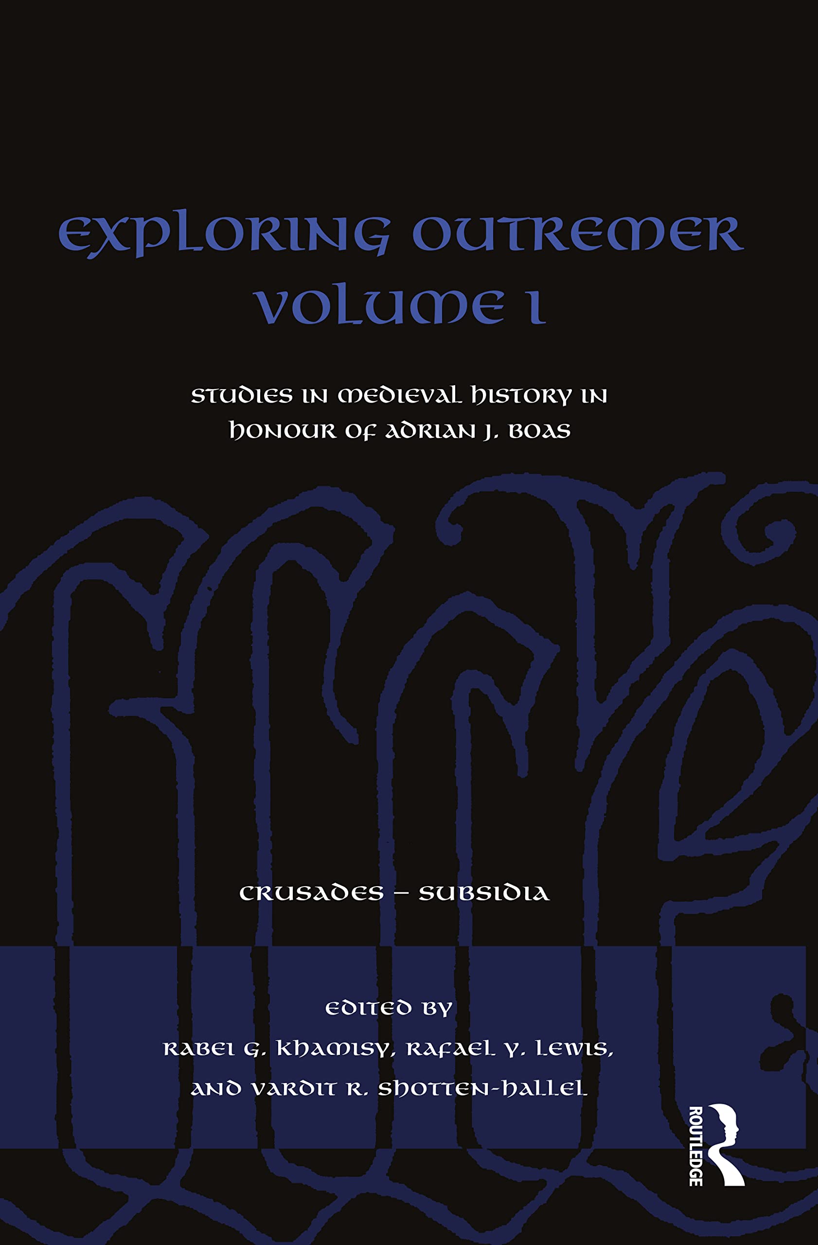 Exploring Outremer Volume I: Studies in Medieval History in Honour of Adrian J. Boas (Crusades - Subsidia)